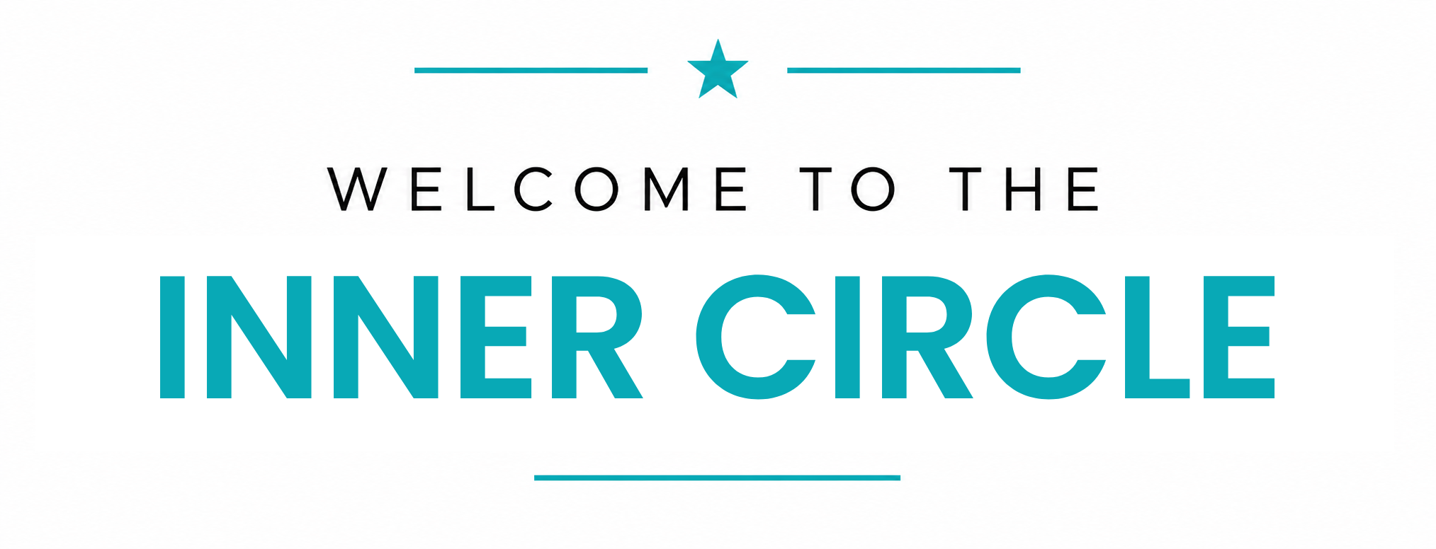 Banner reading 'WELCOME TO THE INNER CIRCLE' with a teal star and horizontal teal lines above and below, on a white background.